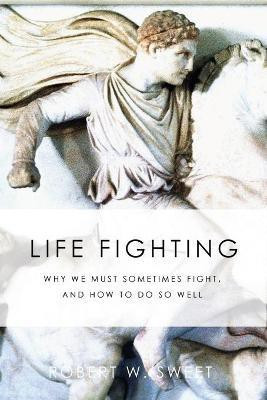 Life Fighting(English, Paperback, Sweet Robert W)
