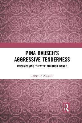 Pina Bausch's Aggressive Tenderness(English, Paperback, Arendell Telory D.)
