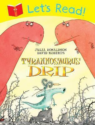 Let's Read! Tyrannosaurus Drip(English, Paperback, Donaldson Julia)