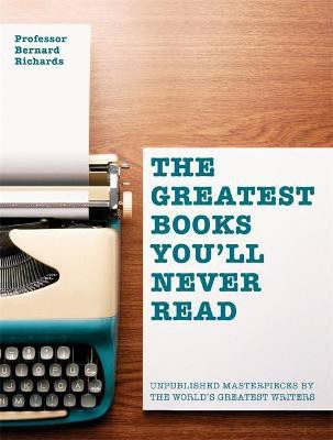 The Greatest Books You'll Never Read(English, Paperback, Richards Bernard)