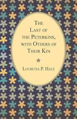 The Last Of The Peterkins, With Others Of Their Kin(English, Paperback, Hale Lucretia P.)