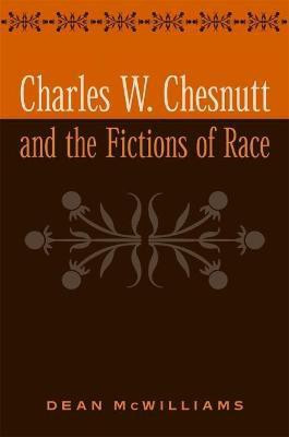 Charles W. Chesnutt and the Fictions of Race(English, Electronic book text, McWilliams Dean)