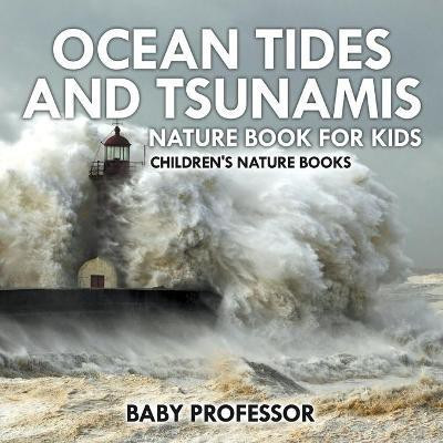 Ocean Tides and Tsunamis - Nature Book for Kids Children's Nature Books(English, Paperback, Baby Professor)