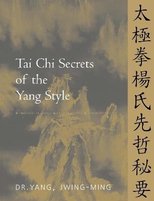 Tai Chi Secrets of the Yang Style(English, Paperback, Yang Jwing-Ming Dr. Ph.D.)