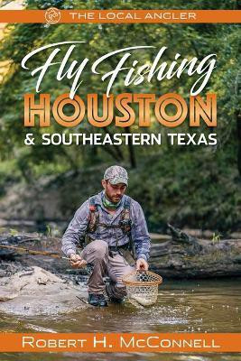 Fly Fishing Houston & Southeastern Texas(English, Paperback, McConnell Robert H.)