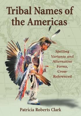 Tribal Names of the Americas(English, Hardcover, Clark Patricia Roberts)