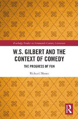 W.S. Gilbert and the Context of Comedy(English, Paperback, Moore Richard)