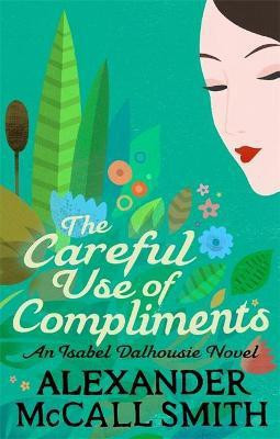 The Careful Use Of Compliments(English, Paperback, McCall Smith Alexander)