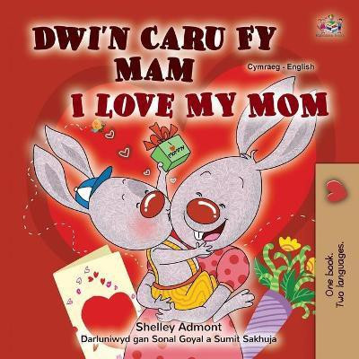 I Love My Mom (Welsh English Bilingual Children's Book)(Welsh, Paperback, Admont Shelley)