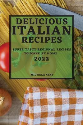 Delicious Italian Recipes 2022(English, Paperback, Cini Michela)