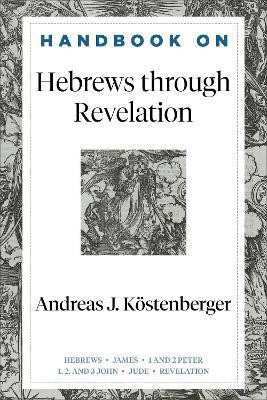 Handbook on Hebrews through Revelation(English, Paperback, Koestenberger Andreas J.)