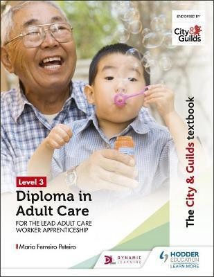 The City & Guilds Textbook Level 3 Diploma in Adult Care for the Lead Adult Care Worker Apprenticeship(English, Paperback, Peteiro Maria Ferreiro)