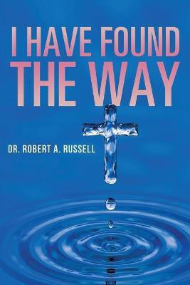 I Have Found The Way(English, Paperback, Russell Robert A)