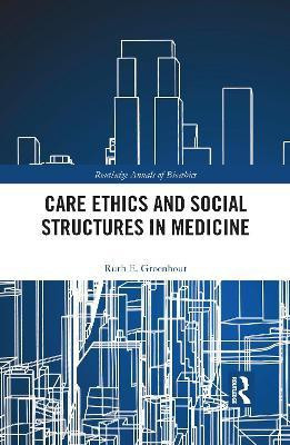 Care Ethics and Social Structures in Medicine(English, Paperback, Groenhout Ruth E.)