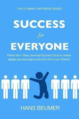 Success for Everyone - Follow the 7-Step Universal Success Cycle to realise Wealth and Abundance and the Life of your Dreams(English, Paperback, Beumer Hans)
