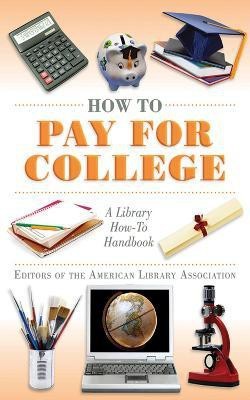 How to Pay for College(English, Paperback, Editors of the American Library Association)