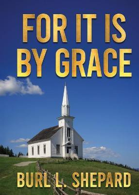 For it is By Grace(English, Paperback, Shepard Burl L)