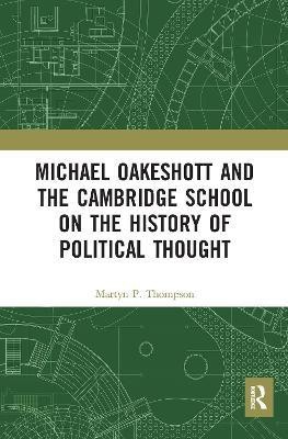 Michael Oakeshott and the Cambridge School on the History of Political Thought(English, Paperback, Thompson Martyn P.)