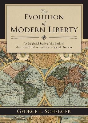 The Evolution of Modern Liberty(English, Paperback, Scherger George L.)