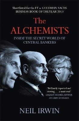 The Alchemists: Inside the secret world of central bankers(English, Paperback, Irwin Neil)