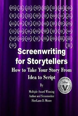 Screenwriting for Storytellers How to Take Your Story From Idea to Script(English, Paperback, Moore Sherlann D)