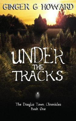 Under the Tracks(English, Paperback, Howard Ginger G)