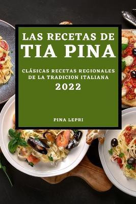 Las Recetas de Tia Pina 2022(Spanish, Paperback, Lepri Pina)
