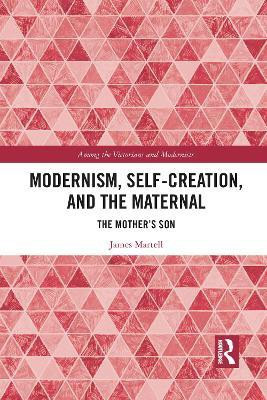 Modernism, Self-Creation, and the Maternal(English, Paperback, Martell James)