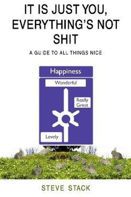 It Is Just You, Everything's Not Shit(English, Hardcover, Stack Steve)