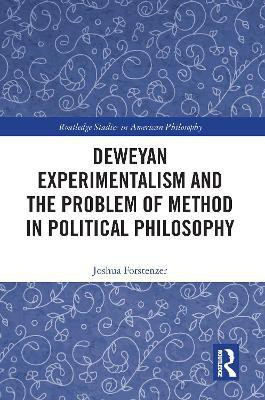 Deweyan Experimentalism and the Problem of Method in Political Philosophy(English, Paperback, Forstenzer Joshua)