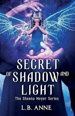 Secret of Shadow and Light(English, Paperback, Anne L B)