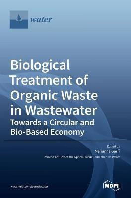 Biological Treatment of Organic Waste in Wastewater-Towards a Circular and Bio-Based Economy(English, Hardcover, unknown)