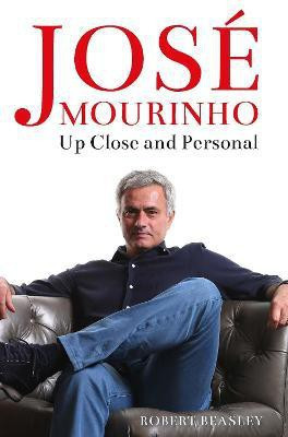 Jose Mourinho: Up Close and Personal(English, Hardcover, Beasley Robert)