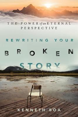 Rewriting Your Broken Story - The Power of an Eternal Perspective(English, Paperback, Boa Kenneth)