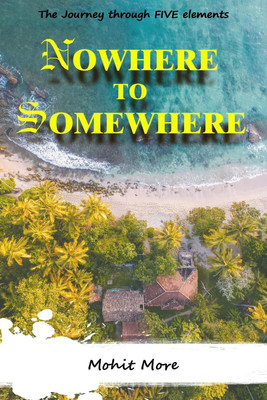 Nowhere to Somewhere(English, Paperback, Mohit More)