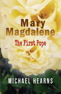 Mary Magdalene - The First Pope(English, Paperback, Hearns Michael)