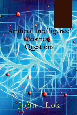 Artificial Intelligence Business Questions(English, Paperback, Lok John)