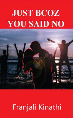 Just Bcoz You Said No(Paperback, Franjali Kinathi)