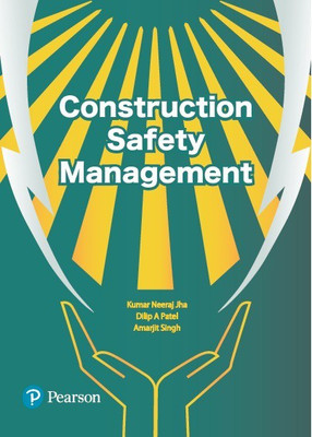 Construction Safety Management | First Edition| By Pearson(Paperback, Kumar Neeraj Jha, Dilip A Patel, Amarjit Singh)