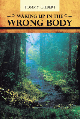 Waking Up In The Wrong Body(Hardcover, Tommy Gilbert)