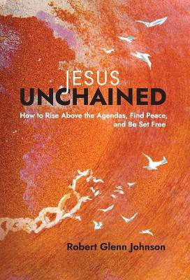 Jesus Unchained(English, Hardcover, Johnson Robert Glenn)