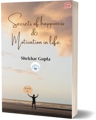 Secrets of Happiness and Motivation In Life  - Spotwrite(Paperback, Shekhar Gupta)