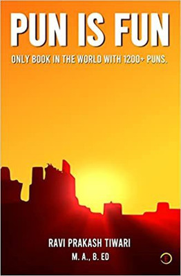 Pun Is Fun Only Book In The World With 1200+ Puns(Paperback, Ravi Prakash Tiwari)
