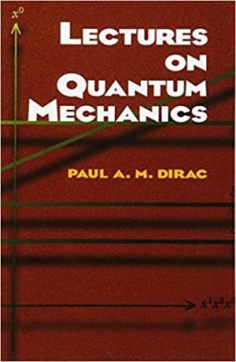 Lectures On Quantum Mechanics(Paperback, Paul A. M. Dirac)