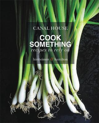 Canal House: Cook Something(English, Hardcover, Hirsheimer Christopher)