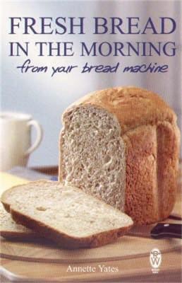 Fresh Bread in the Morning (From Your Bread Machine)(English, Paperback, Yates Annette)