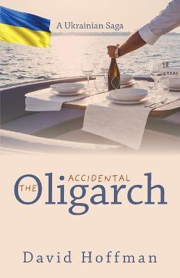 The Accidental Oligarch - A Ukrainian Saga(English, Paperback, Hoffman David)