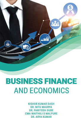 BUSINESS FINANCE AND ECONOMICS(Paperback, KISHOR KUMAR DASH, Dr. NITU MAURYA, Dr. PARITOSH DUBE, CMA MAITHILI S MALPURE, Dr. ARYA KUMAR)