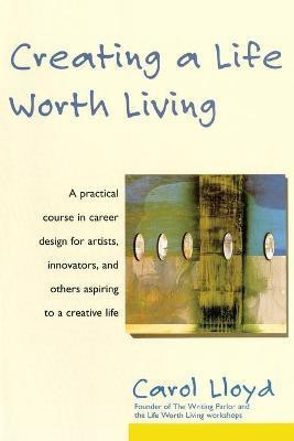 Creating a Life Worth Living(English, Paperback, Lloyd Carol)