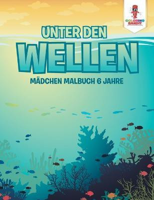 Unter den Wellen(German, Paperback, Coloring Bandit)